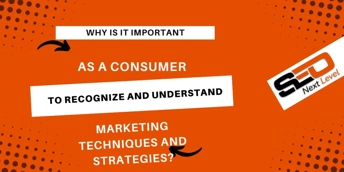 why is it important as a consumer to recognize and understand marketing techniques and strategies?