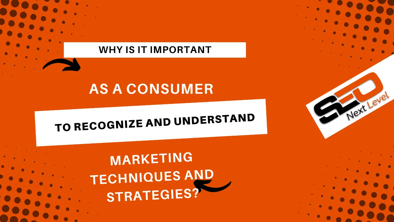 why is it important as a consumer to recognize and understand marketing techniques and strategies?