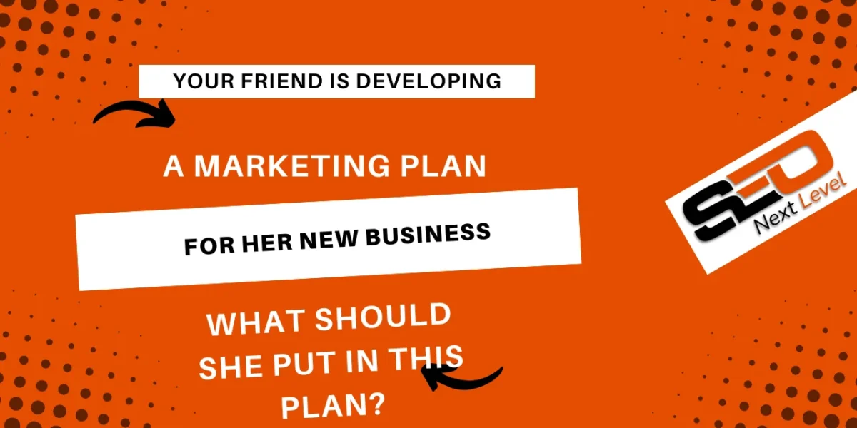 your friend is developing a marketing plan for her new business. what should she put in this plan?
