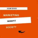 how does marketing benefit society