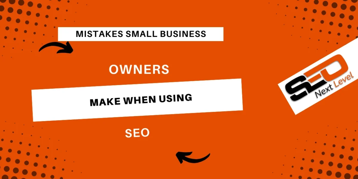 Mistakes Small Business Owners Make When Using SEO