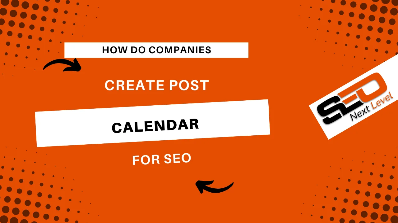 how do companies create post calendar for seo