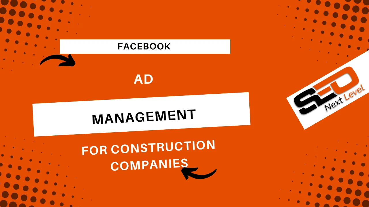 Facebook Ad Management for Construction Companies