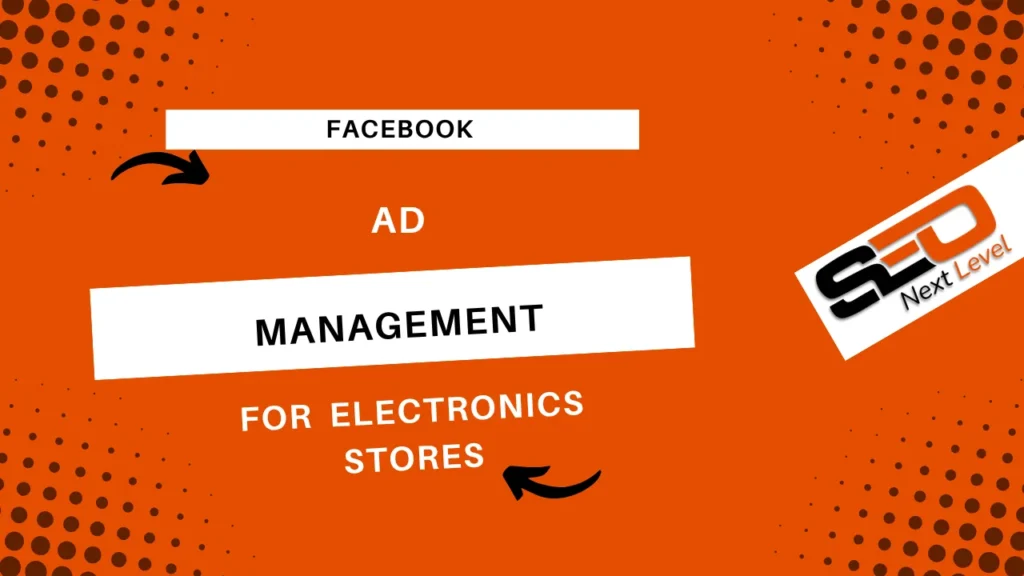 Facebook Ad Management for Electronics Stores