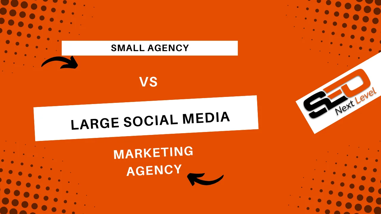 Small Agency vs Large Social Media Marketing Agency